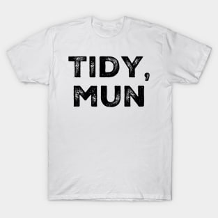 Tidy, Mun. Traditional Welsh Saying T-Shirt